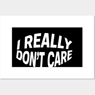 I Really Don't Care Posters and Art